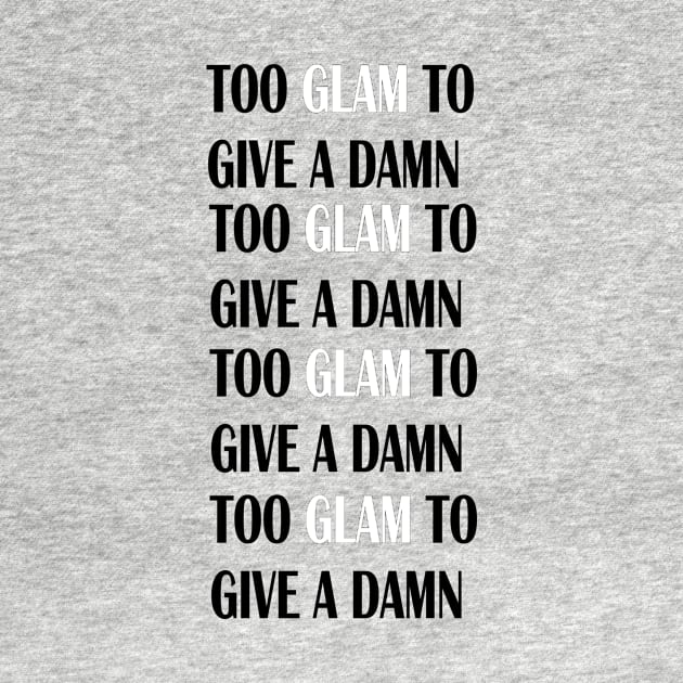 Too Glam To Give a Damn by DutchClutch